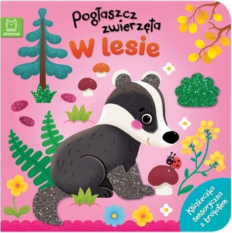 Pobožaj živali: v gozdu – čutna knjižica s tipnimi elementi in bleščicami
